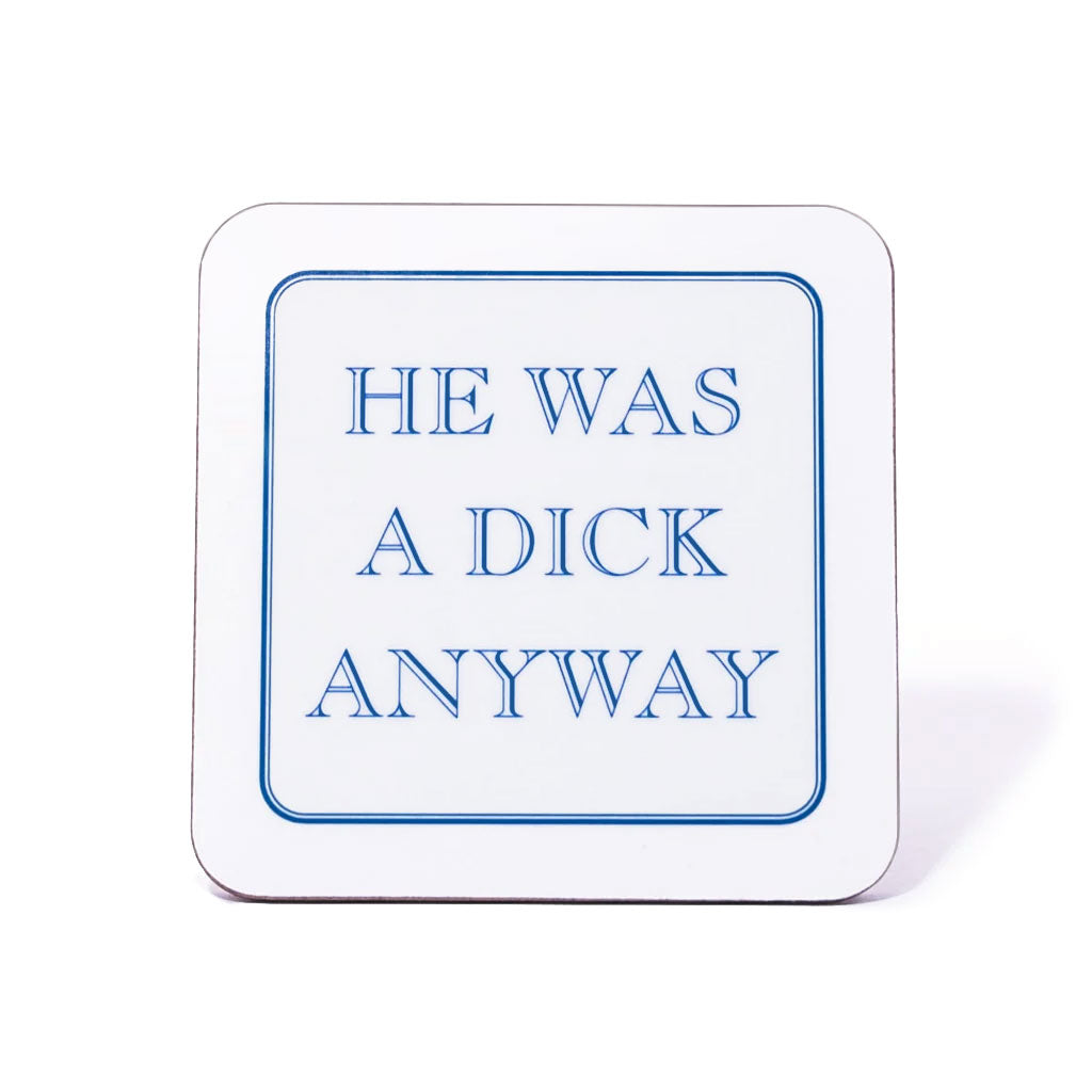 He Was A Dick Anyway Coaster