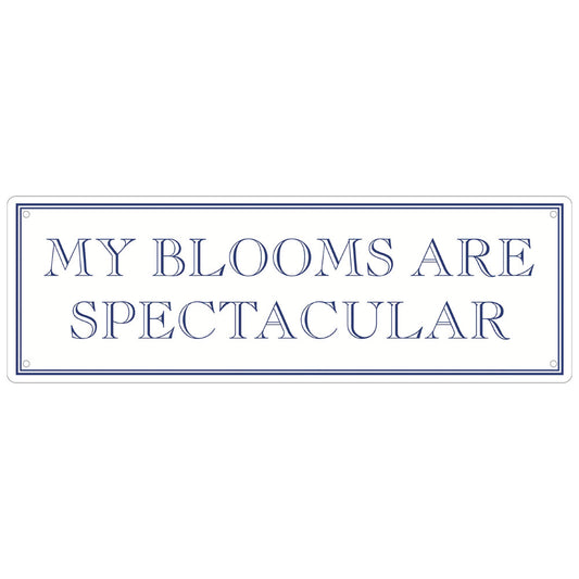 My Blooms Are Spectacular Slim Tin Sign