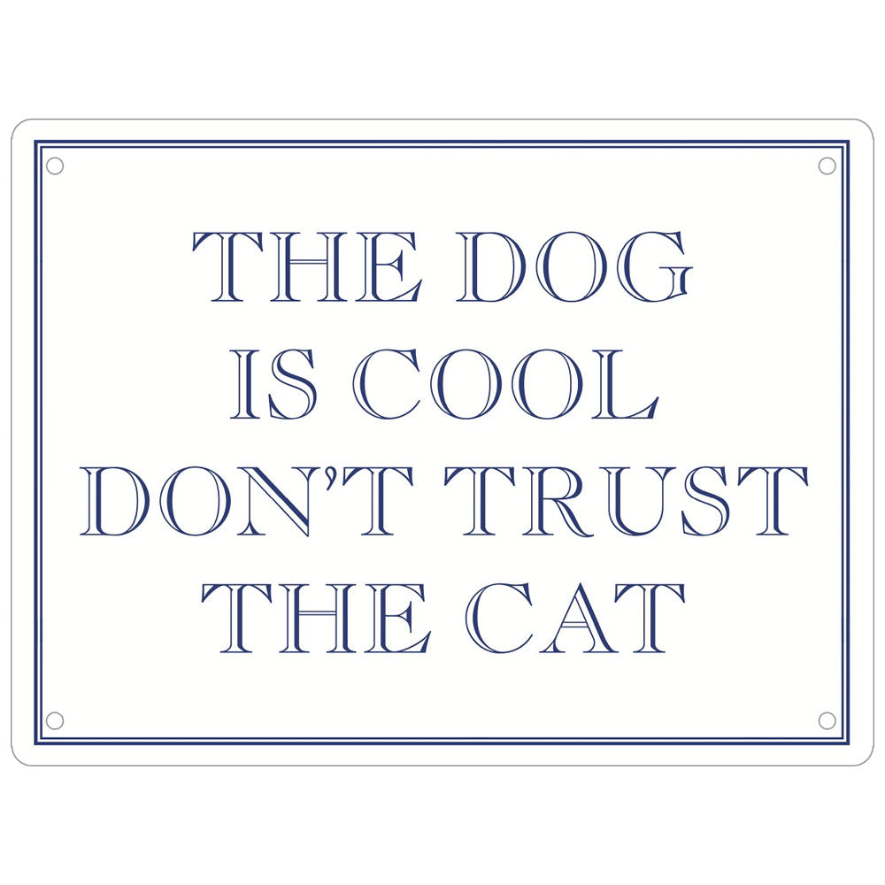 The Dog Is Cool Don’t Trust The Cat Mini Tin Sign