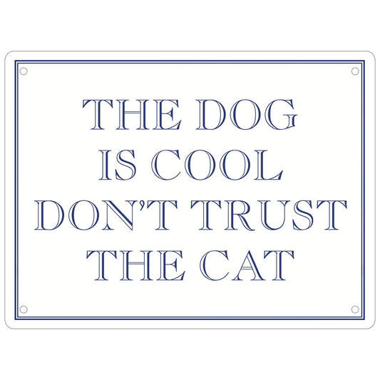 The Dog Is Cool Don’t Trust The Cat Mini Tin Sign