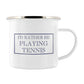 I’d Rather Be Playing Tennis Enamel Mug