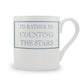 I’d Rather Be Counting The Stars Mug
