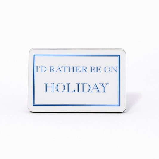 I'd Rather Be On Holiday Magnet