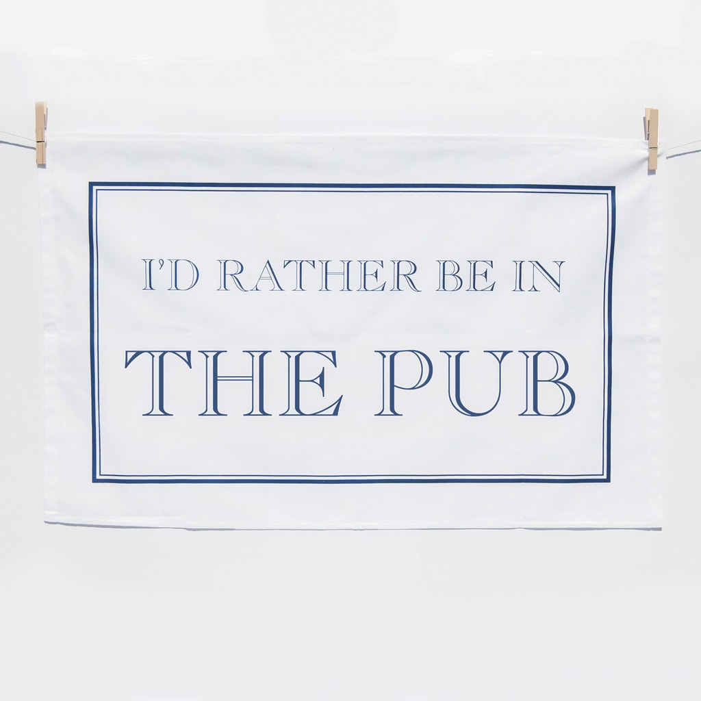 I'd Rather Be In The Pub Tea Towel