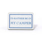 I'd Rather Be In My Camper Magnet