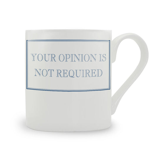 Your Opinion Is Not Required Mug