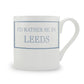 I’d Rather Be In Leeds Mug