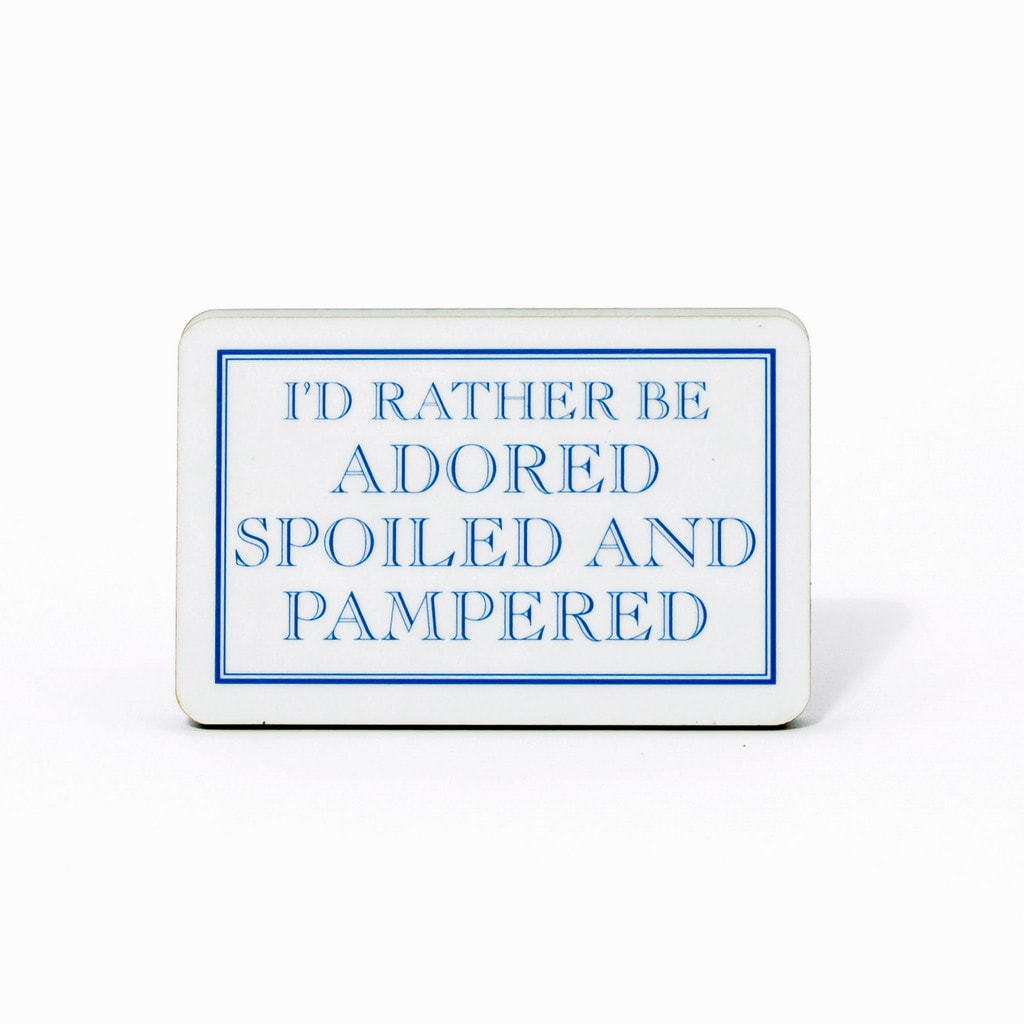 I'd Rather Be Adored, Spoiled And Pampered Magnet