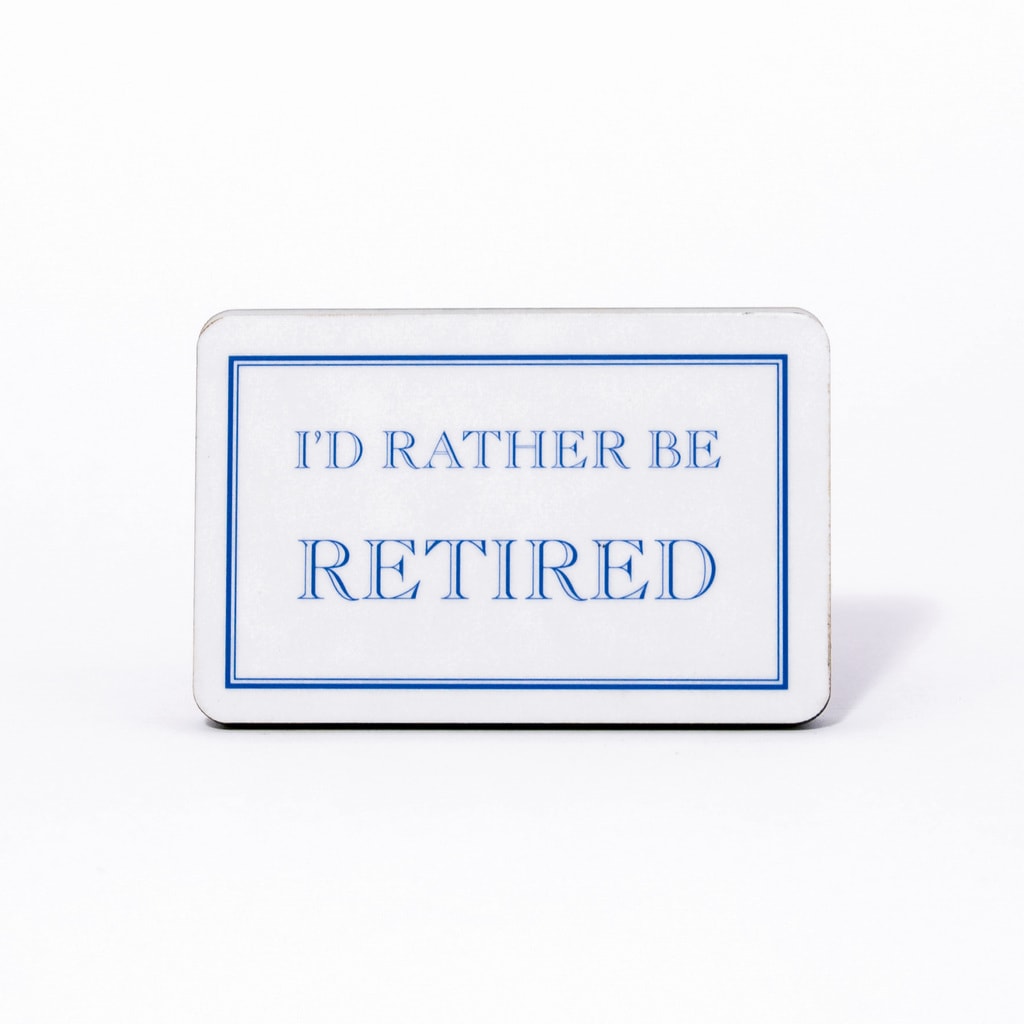 I'd Rather Be Retired Magnet