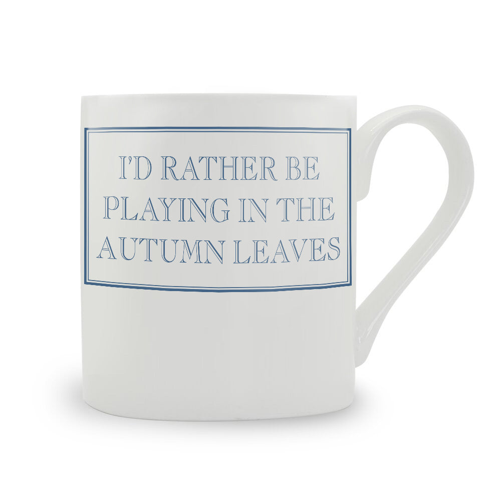 I’d Rather Be Playing In The Autumn Leaves Mug