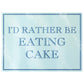 I'd Rather Be Eating Cake Rectangular Chopping Board