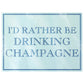 I'd Rather Be Drinking Champagne Rectangular Chopping Board