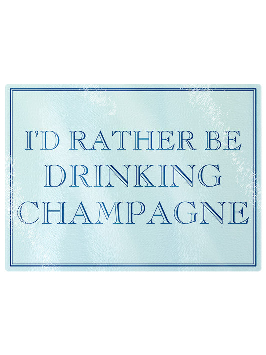 I'd Rather Be Drinking Champagne Rectangular Chopping Board
