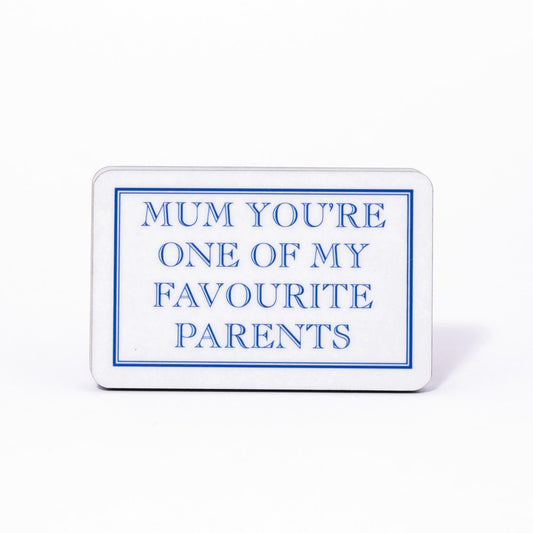 Mum You're One Of My Favourite Parents Magnet